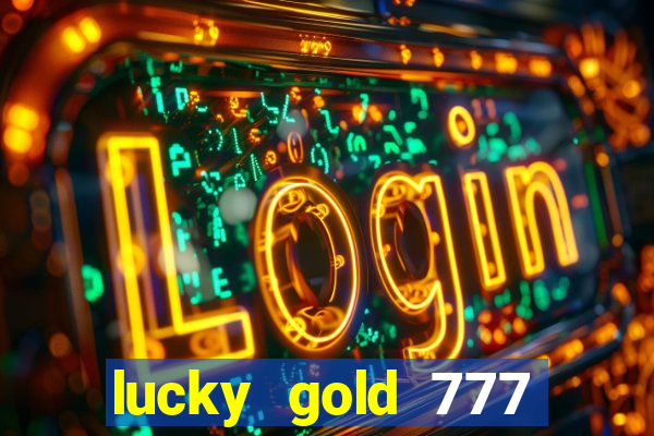lucky gold 777 paga mesmo